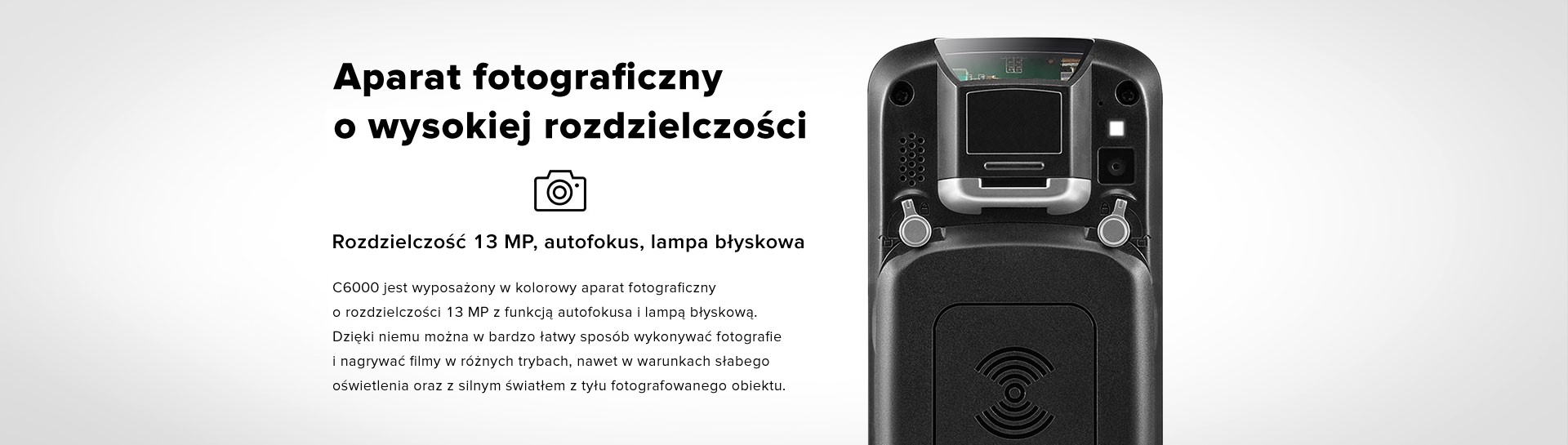 Aparat fotograficzny o wysokiej rozdzielczości. Rozdzielczość 13 MP, autofokus, lampa błyskowa. C6000 jest wyposażony w kolorowy aparat fotograficzny o rozdzielczości 13 MP z funkcją autofokusa i lampą błyskową. Dzięki niemu można w bardzo łatwy sposób wykonywać fotografie i nagrywać filmy w różnych trybach, nawet w warunkach słabego oświetlenia oraz z silnym światłem z tyłu fotografowanego obiektu.