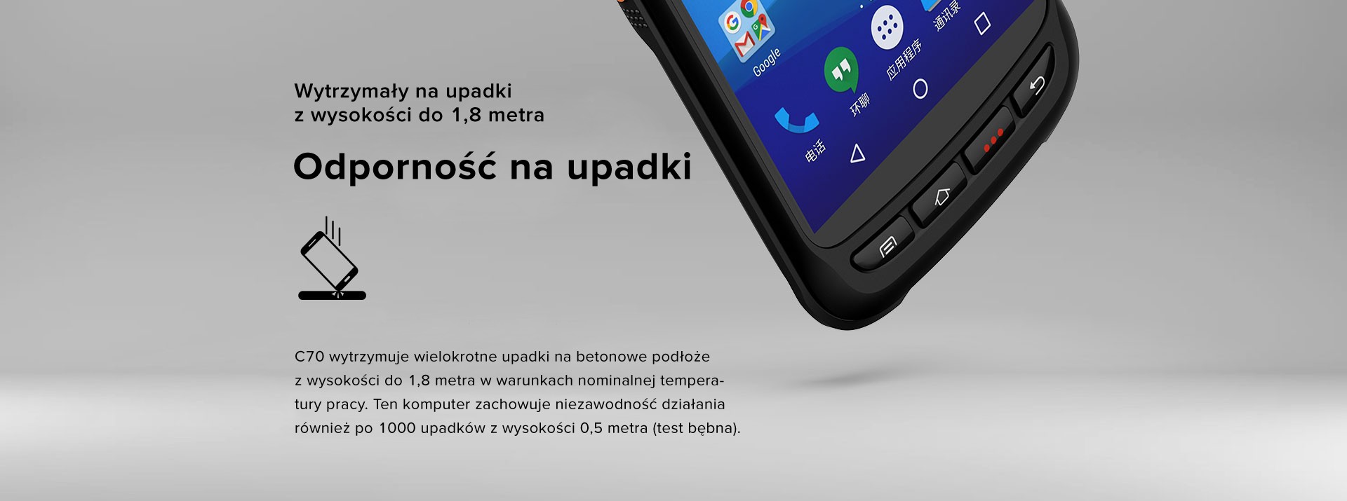 C70 wytrzymuje wielokrotne upadki na betonowe podłoże z wysokości do 1,8 metra w warunkach nominalnej temperatury pracy. Ten komputer zachowuje niezawodność działania również po 1000 upadków z wysokości 0,5 metra (test bębna).