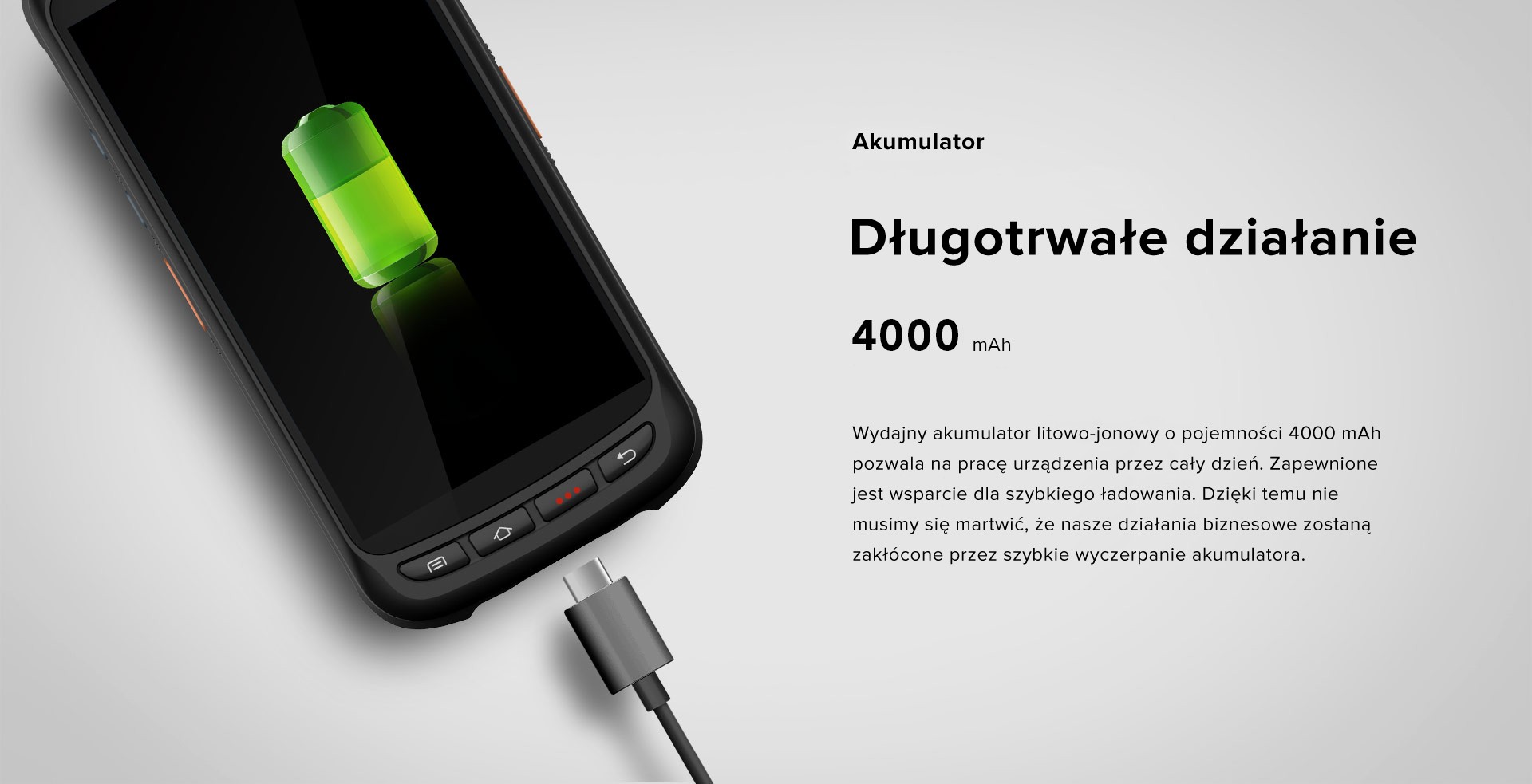 Długotrwałe działanie - Wydajny akumulator litowo-jonowy o pojemności 4000 mAh pozwala na pracę urządzenia przez cały dzień. Zapewnione jest wsparcie dla szybkiego ładowania. Dzięki temu nie musimy się martwić, że nasze działania biznesowe zostaną zakłócone przez szybkie wyczerpanie akumulatora